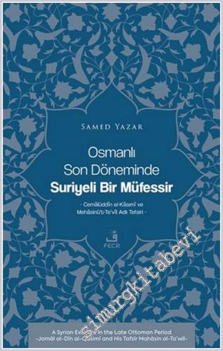 Osmanlı Son Döneminde Suriyeli Bir Müfessir : Cemalüddin el-Kasımi ve 