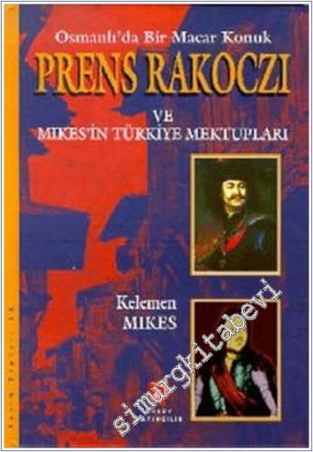 Osmanlı'da Bir Macar Konuk Prens Rakoczi ve Mikes'in Türkiye Mektuplar