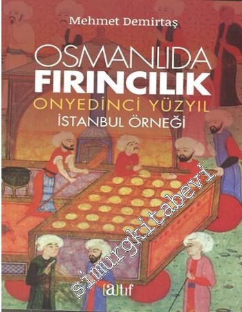 Osmanlıda Fırıncılık: Onyedinci Yüzyıl İstanbul Örneği