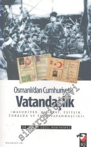 Osmanlı'dan Cumhuriyet'e Vatandaşlık : Masuniyet, Sadakat, Eşitlik, Tü