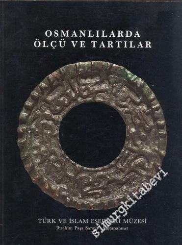 Osmanlılarda Ölçü ve Tartılar = Ottoman Weights and Measures