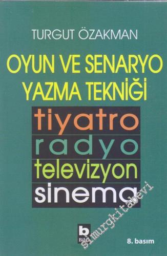 Oyun ve Senaryo Yazma Tekniği - Tiyatro, Radyo, Televizyon, Sinema