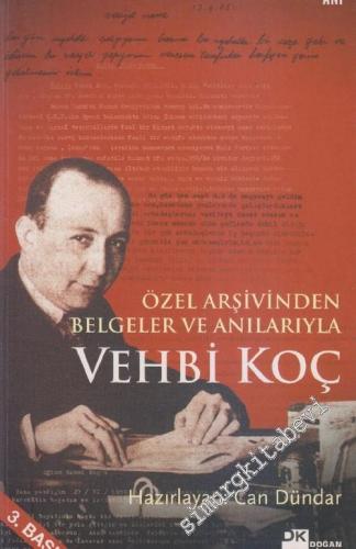 Özel Arşivinden Belgeler ve Anılarıyla Vehbi Koç