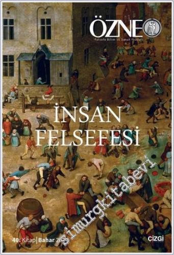 Özne Felsefe Bilim ve Sanat Yazıları - İnsan Felsefesi - Sayı 40 2024