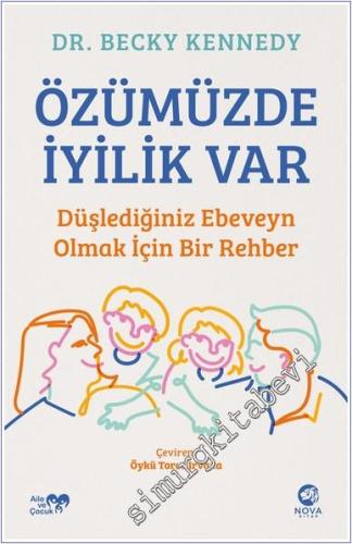 Özümüzde İyilik Var: Düşlediğiniz Ebeveyn Olmak İçin Bir Rehber - 2024