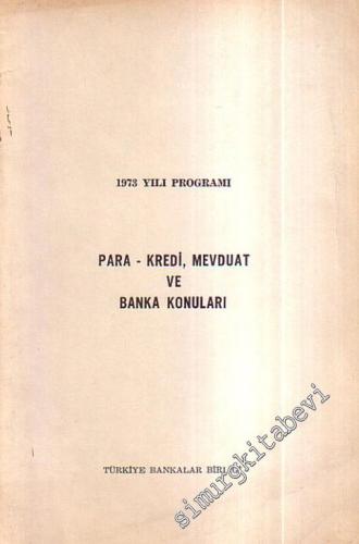 Para - Kredi, Mevduat ve Banka Konuları 1973 yılı Programı