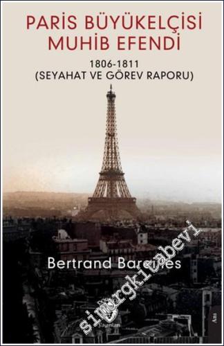 Paris Büyükelçisi Muhib Efendi : Seyahat ve Görev Raporu (1806-1811) -