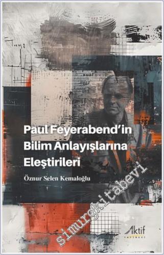 Paul Feyerabend'in Bilim Anlayışlarına Eleştirileri - 2024