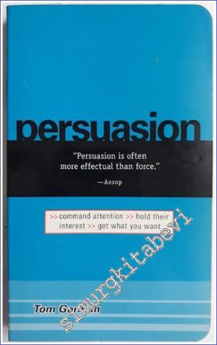 Persuasion : Command Attention / Hold Their Interest / Get What You Wa