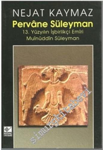 Pervâne Süleyman: 13. Yüzyılın İşbirlikçi Emiri Muinüddin Süleyman