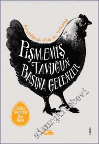 Pişmemiş Tavuğun Başına Gelenler : Acayipliklerle Dolu Bir Yolculuk - 