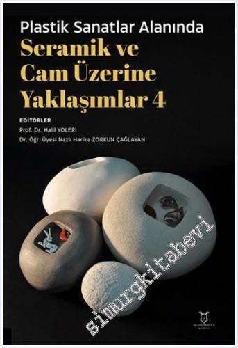 Plastik Sanatlar Alanında Seramik ve Cam Üzerine Yaklaşımlar 4 - 2024