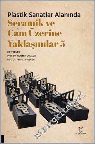 Plastik Sanatlar Alanında Seramik ve Cam Üzerine Yaklaşımlar 5 - 2024