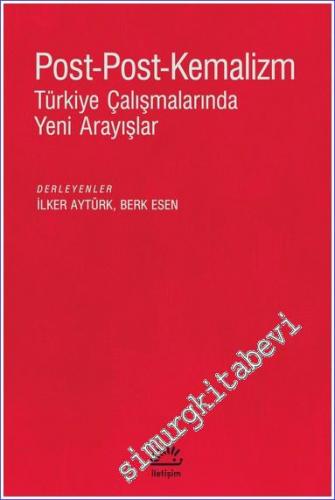 Post-Post-Kemalizm : Türkiye Çalışmalarında Yeni Arayışlar - 2022