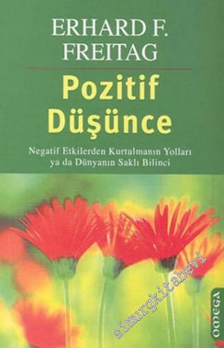 Pozitif Düşünme: Negatif Etkilerden Kurtulmanın Yolları ya da Dünyanın