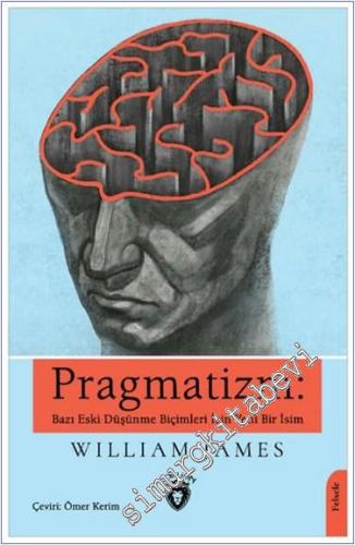 Pragmatizm : Bazı Eski Düşünme Biçimleri İçin Yeni Bir İsim - 2022