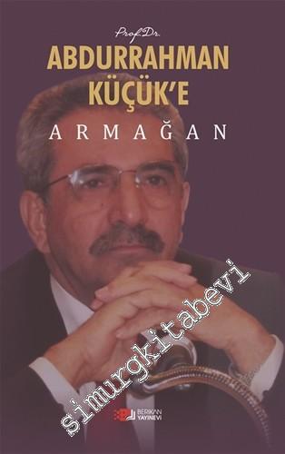 Prof. Dr. Abdurrahman Küçük'e Armağan