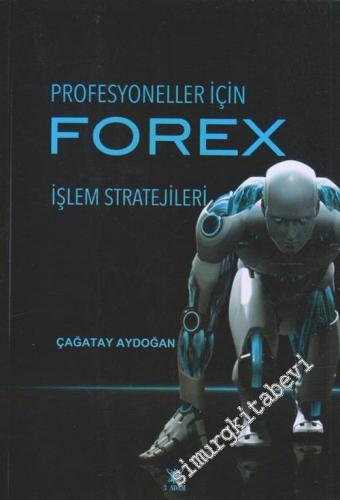 Profesyoneller İçin Forex : İşlem Stratejileri