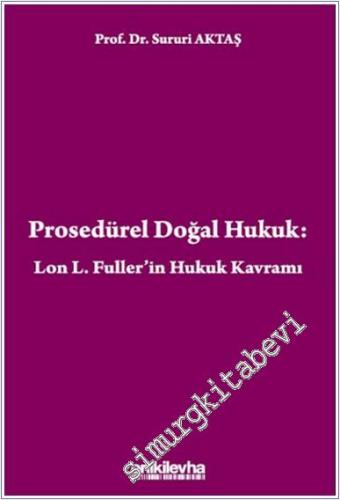 Prosedürel Doğal Hukuk : Lon L. Fuller'in Hukuk Kavramı - 2024