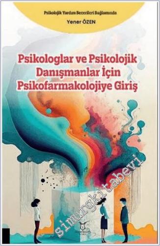 Psikologlar ve Psikolojik Danışmanlar için Psikofarmakolojiye Giriş - 