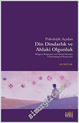 Psikolojik Açıdan Din Dindarlık ve Ahlaki Olgunluk - 2024