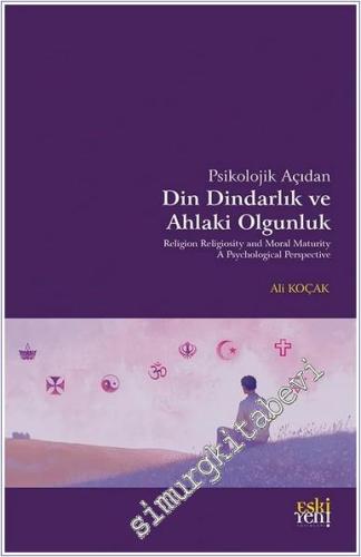 Psikolojik Açıdan Din Dindarlık ve Ahlaki Olgunluk - 2024