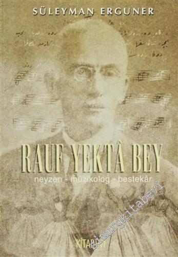 Rauf Yekta Bey: Neyzen, Müzikolog, Bestekar