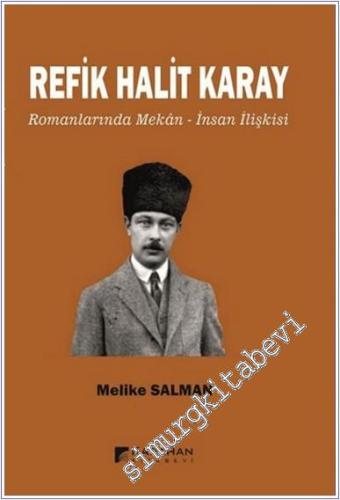 Refik Halit Karay Romanlarında Mekan - İnsan İlişkisi - 2024