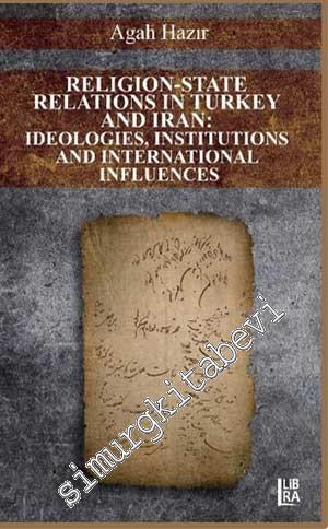 Religion State Relations in Turkey and Iran: Ideologies, Institutions 