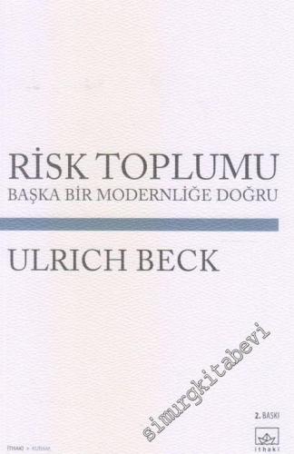 Risk Toplumu: Başka Bir Modernliğe Doğru