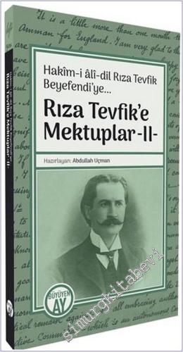 Rıza Tevfik'e Mektuplar -II- Hakm-i alî-dil Rıza Tevfik Beyefendi'ye..