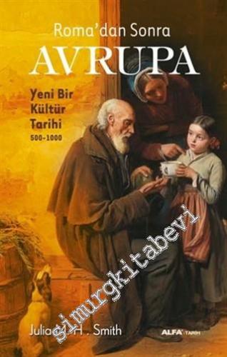 Roma'dan Sonra Avrupa: Yeni Bir Kültür Tarihi 500 - 1000