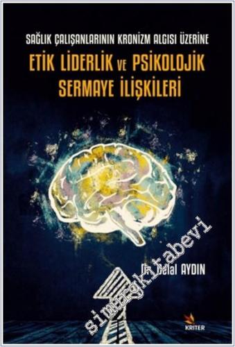 Sağlık Çalışanlarının Kronizm Algısı Üzerine Etik Liderlik ve Psikoloj