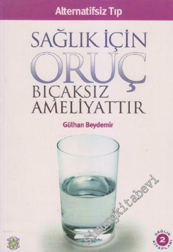 Sağlık İçin Oruç Bıçaksız Ameliyattır (Alternatifsiz Tıp)