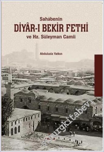 Sahabenin Diyar-ı Bekir Fethi ve Hazreti Süleyman Camii - 2024