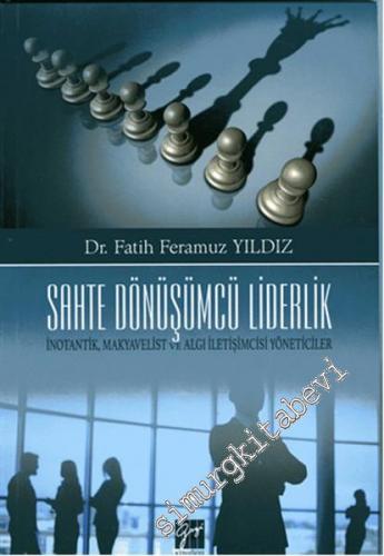 Sahte Dönüşümcü Liderlik: İnotantik, Makyavelist ve Algı İletişmcisi Y