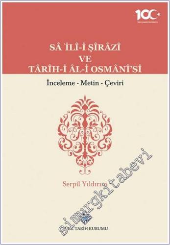 Sail-i Şirazi ve Tarih-i Al-i Osmani'si: İnceleme - Metin - Çeviri - 2