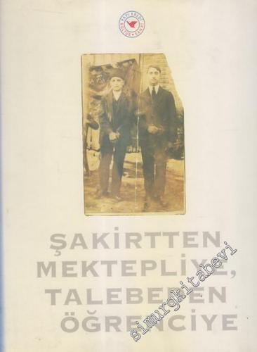 Şakirtten Mektepliye, Talebeden Öğrenciye