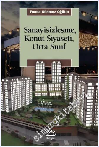 Sanayisizleşme, Konut Siyaseti, Orta Sınfı - 2024