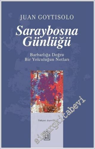 Saraybosna Günlüğü : Barbarlığa Doğru Bir Yolculuğun Notları - 2024