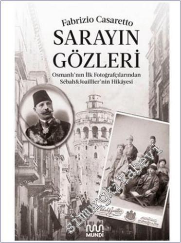 Sarayın Gözleri : Osmanlı'nın İlk Fotoğrafçılarından Sébah & Joaillier