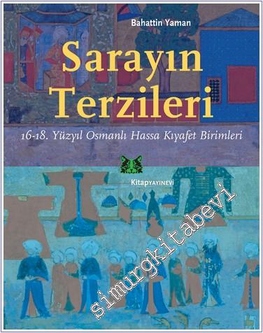 Sarayın Terzileri: 16 - 18. Yüzyıl Osmanlı Hassa Kıyafet Birimleri