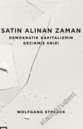 Satın Alınan Zaman: Demokratik Kapitalizmin Gecikmiş Krizi