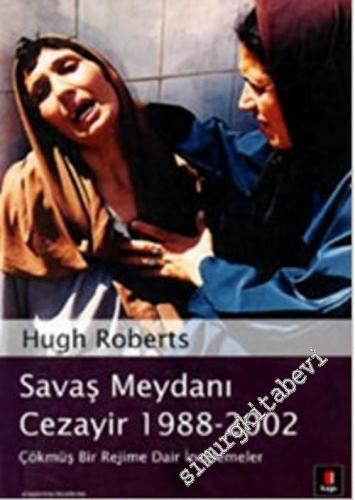 Savaş Meydanı Cezayir 1988 - 2002: Çökmüş Bir Rejime Dair İncelemeler