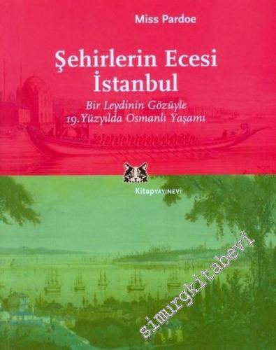 Şehirlerin Ecesi İstanbul: Bir Leydinin Gözüyle 19.Yüzyılda Osmanlı Ya