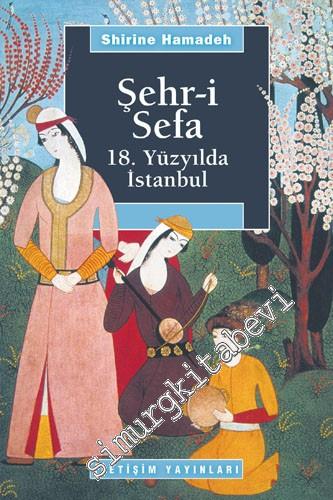 Şehri Sefa: 18. Yüzyılda İstanbul = The City's Pleasures. Istanbul in 