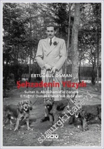 Şehzadenin Yüzyılı: Sultan 2. Abdülhamid'in Torunu Ertuğrul Osman Efen