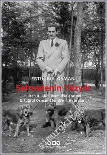 Şehzadenin Yüzyılı: Sultan 2. Abdülhamid'in Torunu Ertuğrul Osman Efen