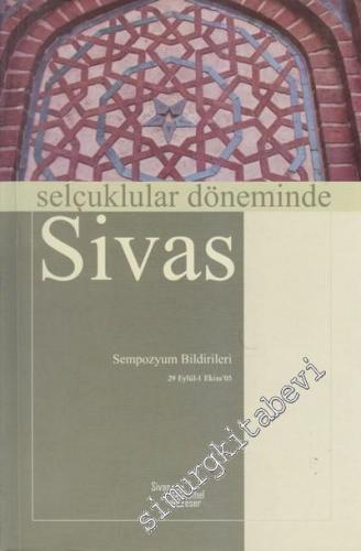 Selçuklular Döneminde Sivas: Sempozyum Bildirileri (29 Eylül - 1 Ekim 