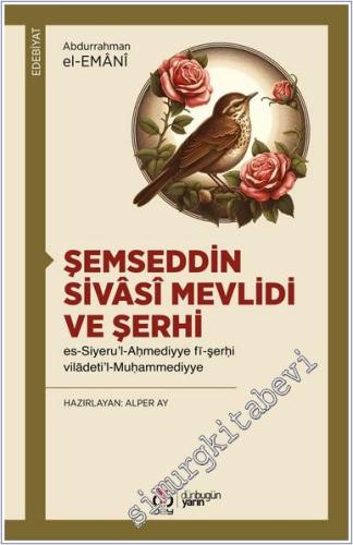 Şemseddin Sivasî Mevlidi ve Şerhi - es-Siyeru'l- Ahmediyye fî-şerhi vi